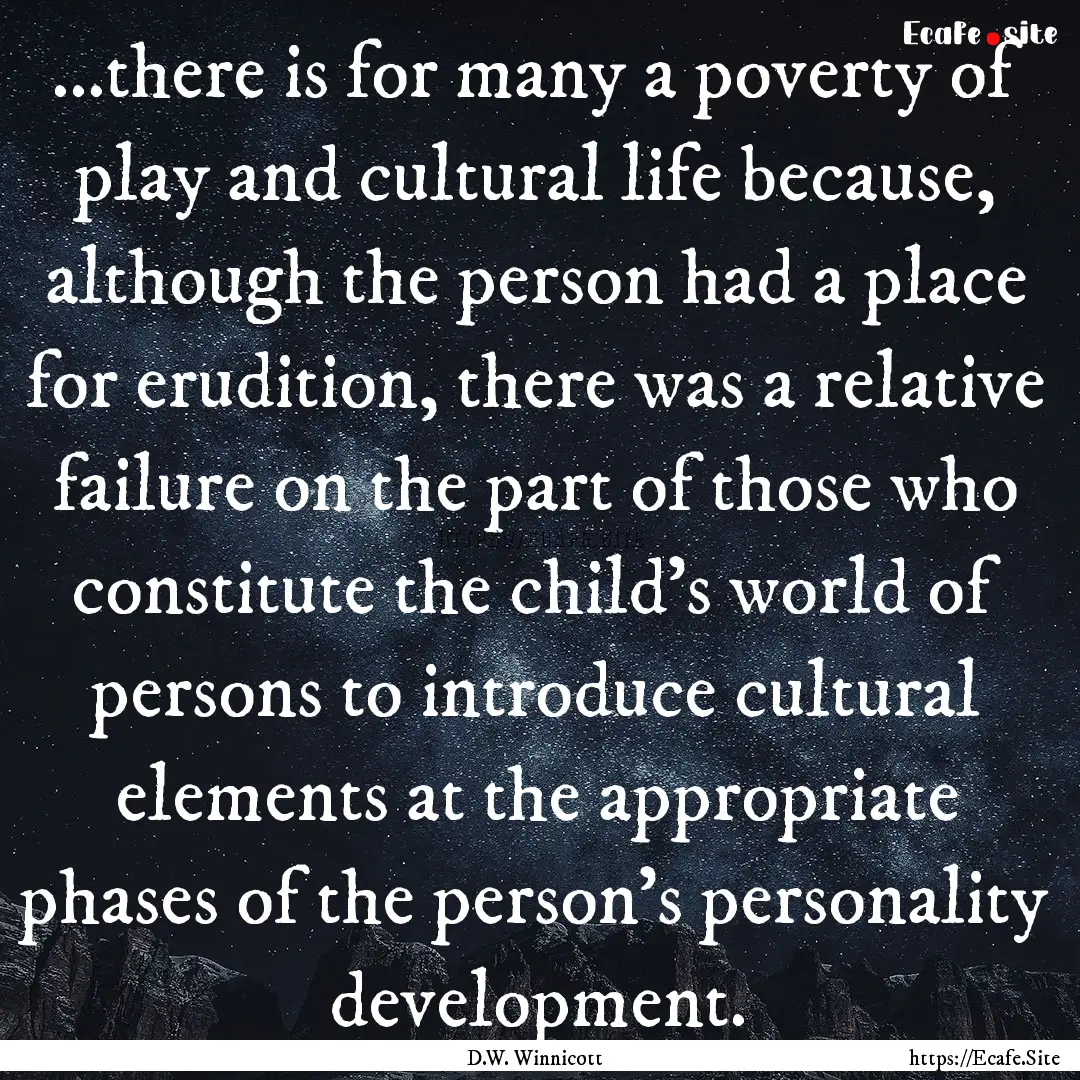 ...there is for many a poverty of play and.... : Quote by D.W. Winnicott