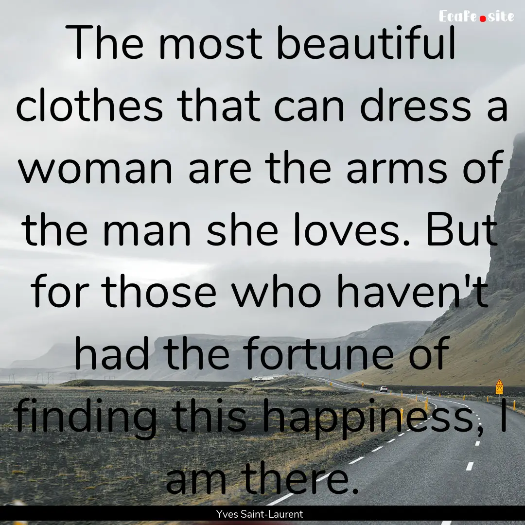 The most beautiful clothes that can dress.... : Quote by Yves Saint-Laurent