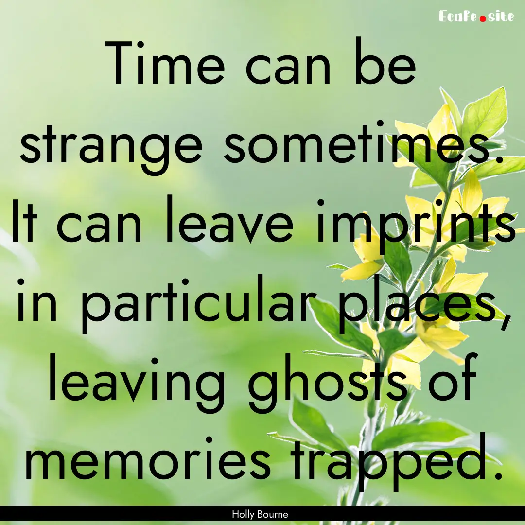 Time can be strange sometimes. It can leave.... : Quote by Holly Bourne