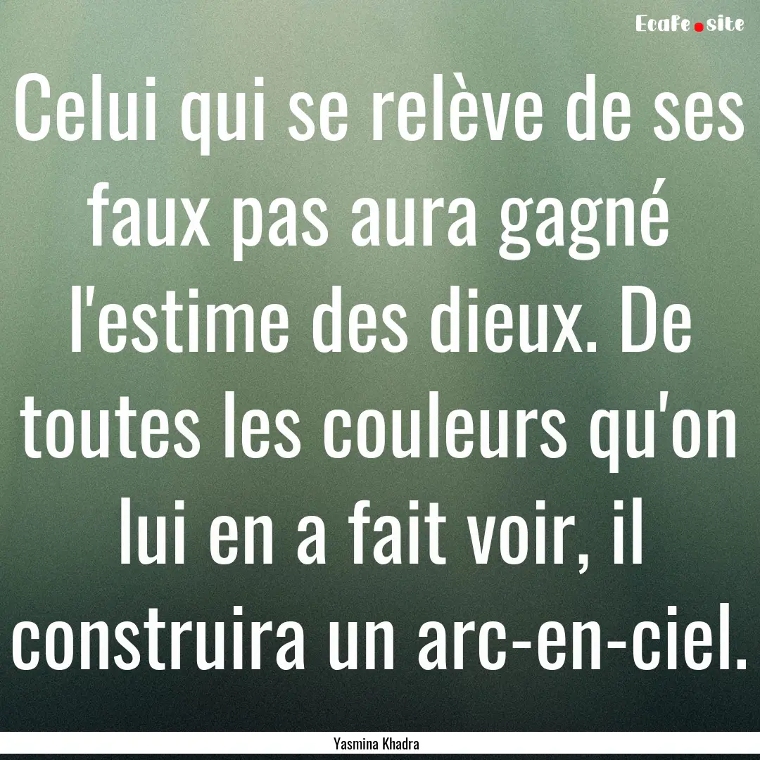 Celui qui se relève de ses faux pas aura.... : Quote by Yasmina Khadra