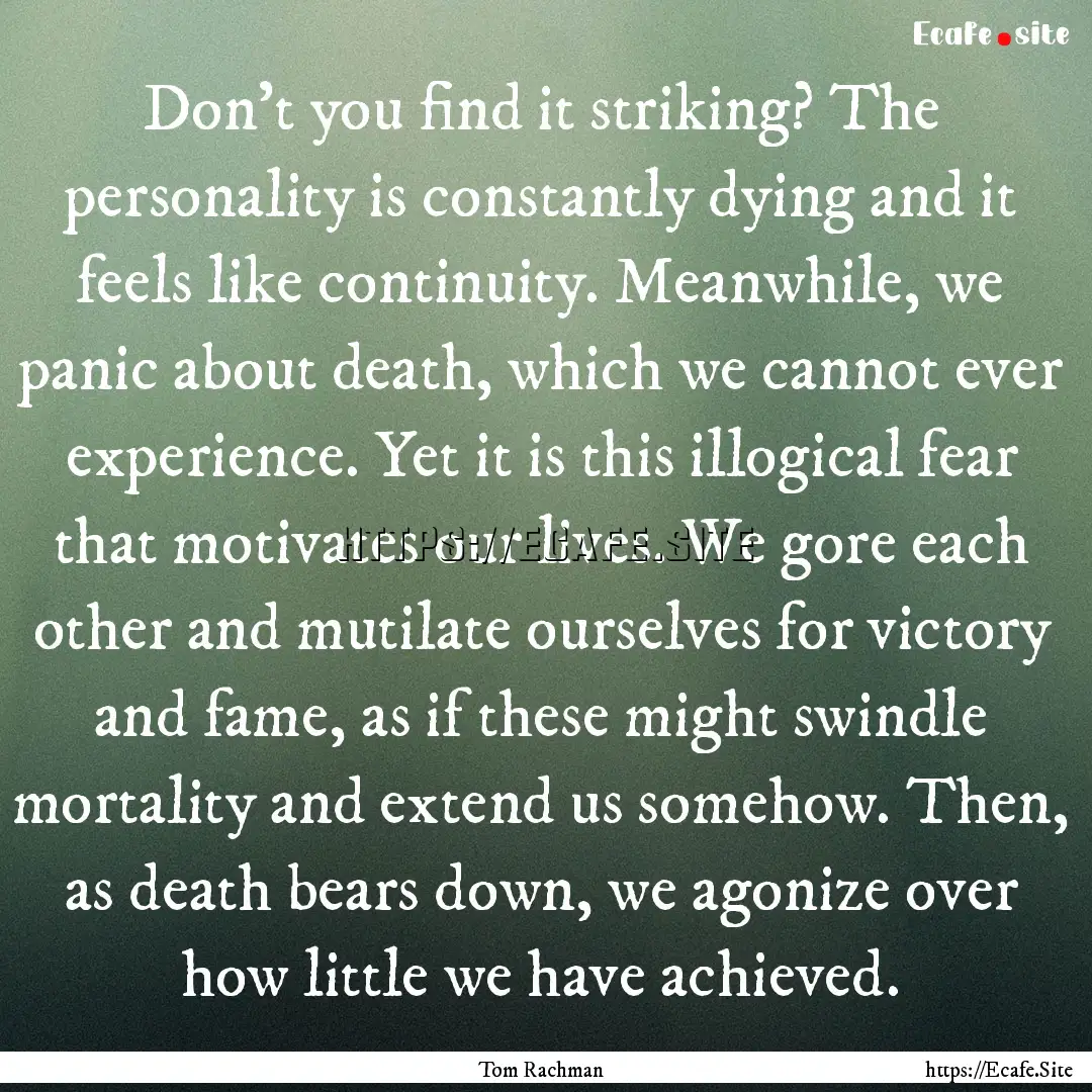 Don’t you find it striking? The personality.... : Quote by Tom Rachman