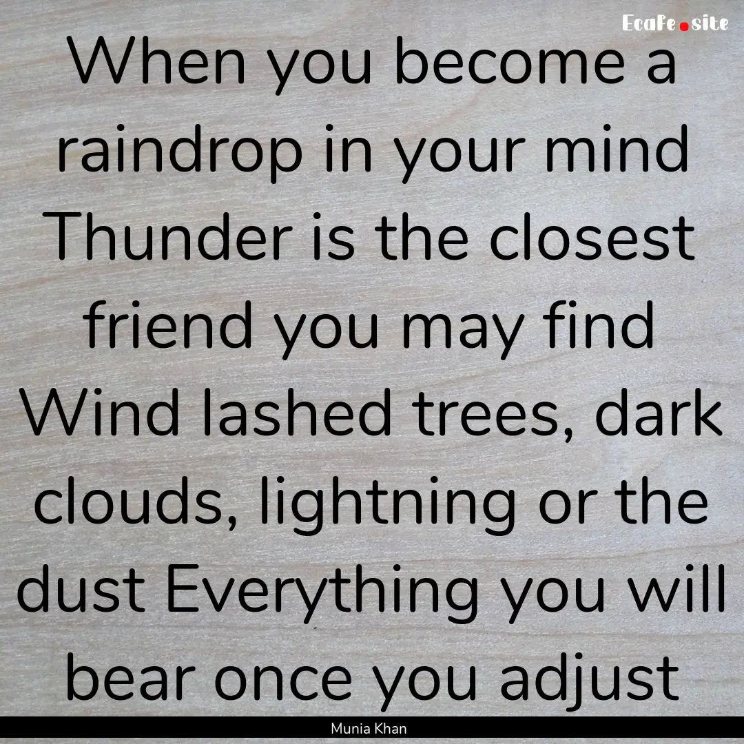 When you become a raindrop in your mind Thunder.... : Quote by Munia Khan