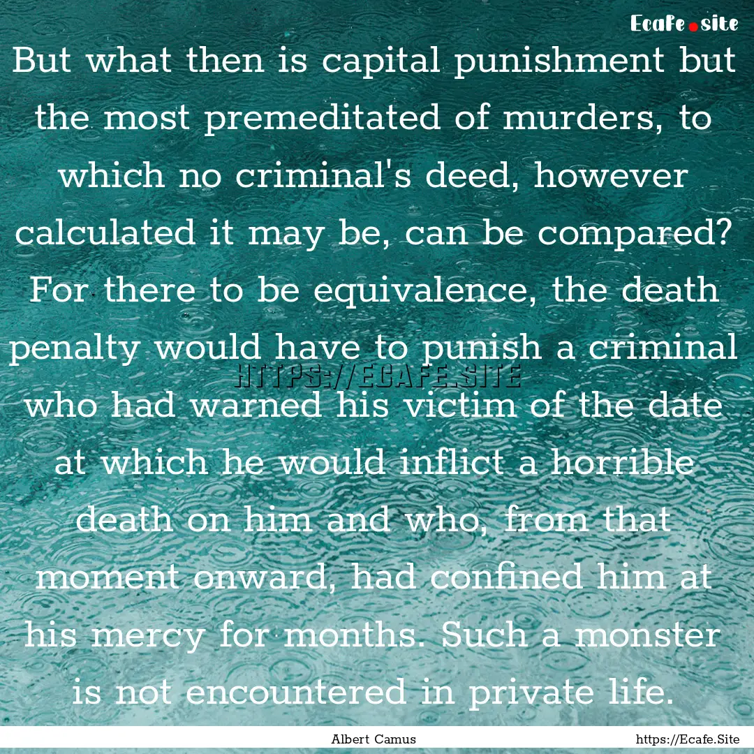 But what then is capital punishment but the.... : Quote by Albert Camus