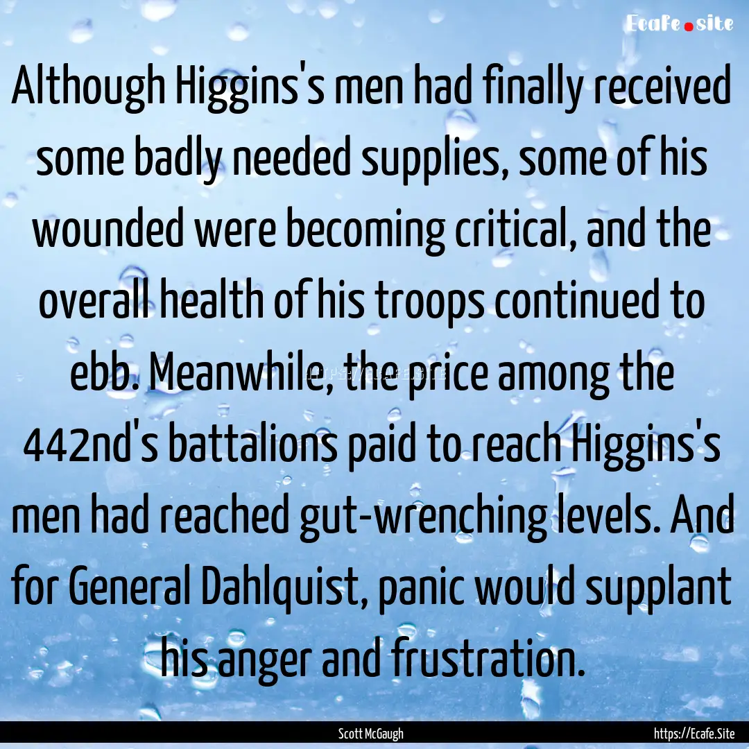 Although Higgins's men had finally received.... : Quote by Scott McGaugh