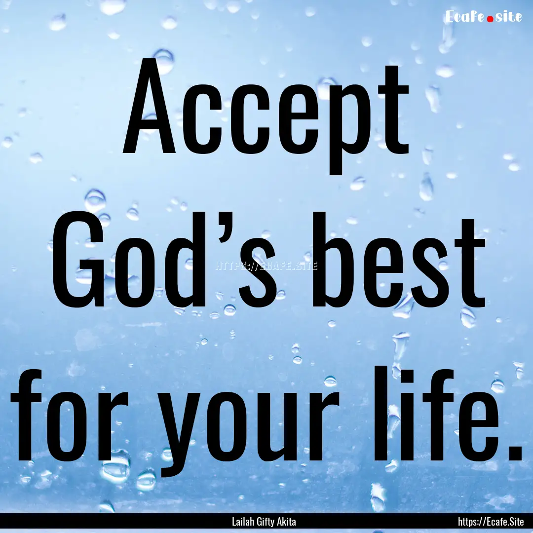 Accept God’s best for your life. : Quote by Lailah Gifty Akita