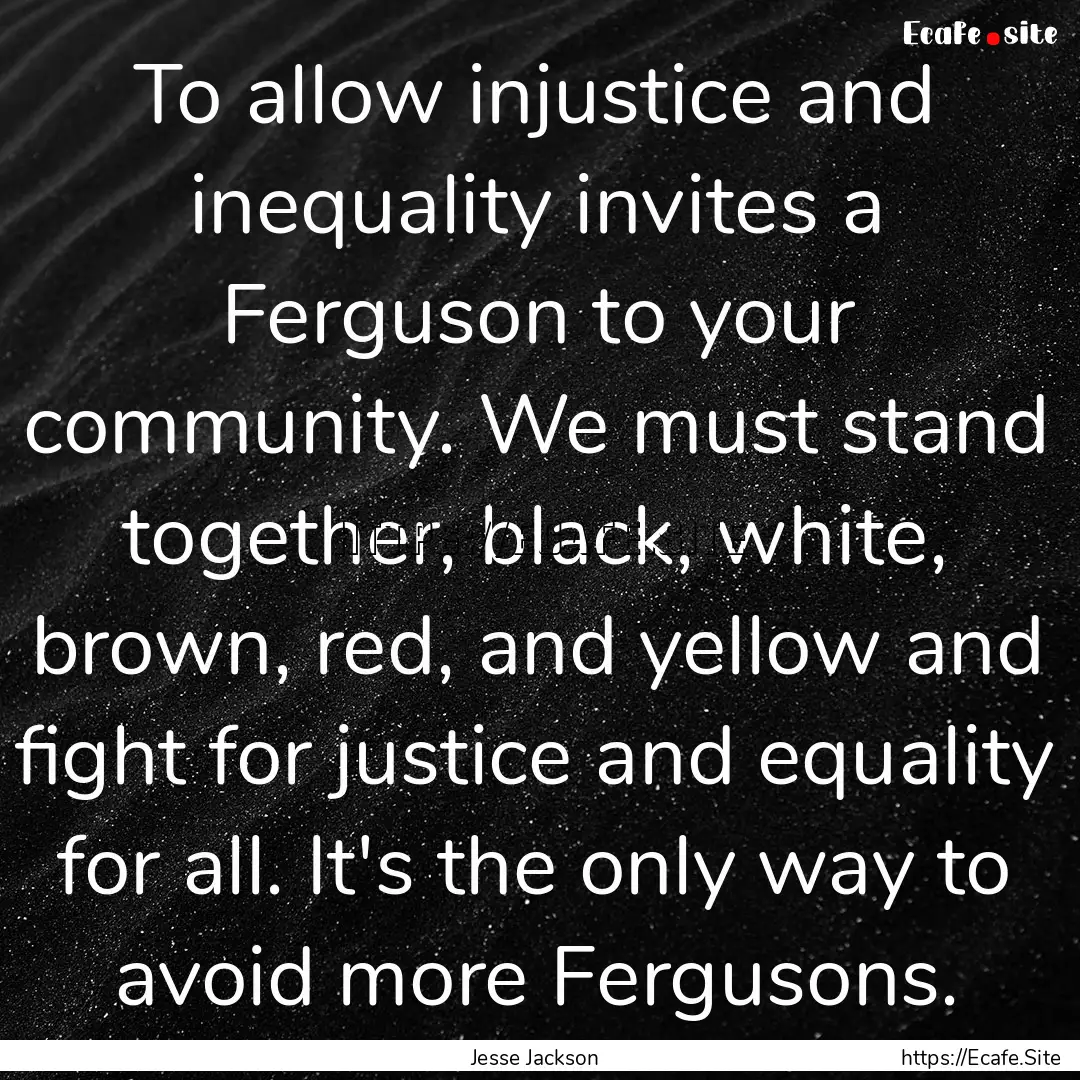 To allow injustice and inequality invites.... : Quote by Jesse Jackson