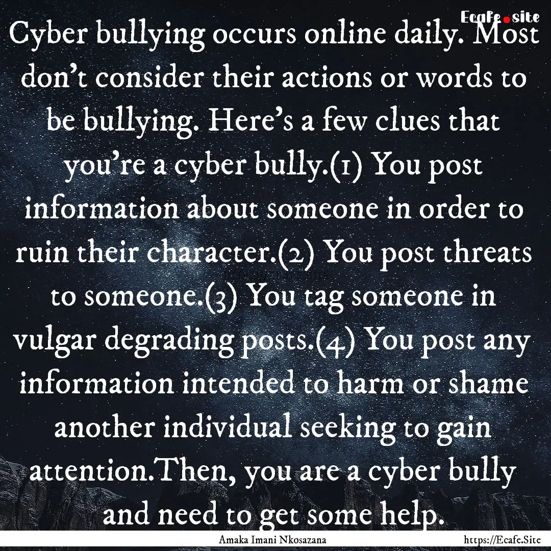 Cyber bullying occurs online daily. Most.... : Quote by Amaka Imani Nkosazana