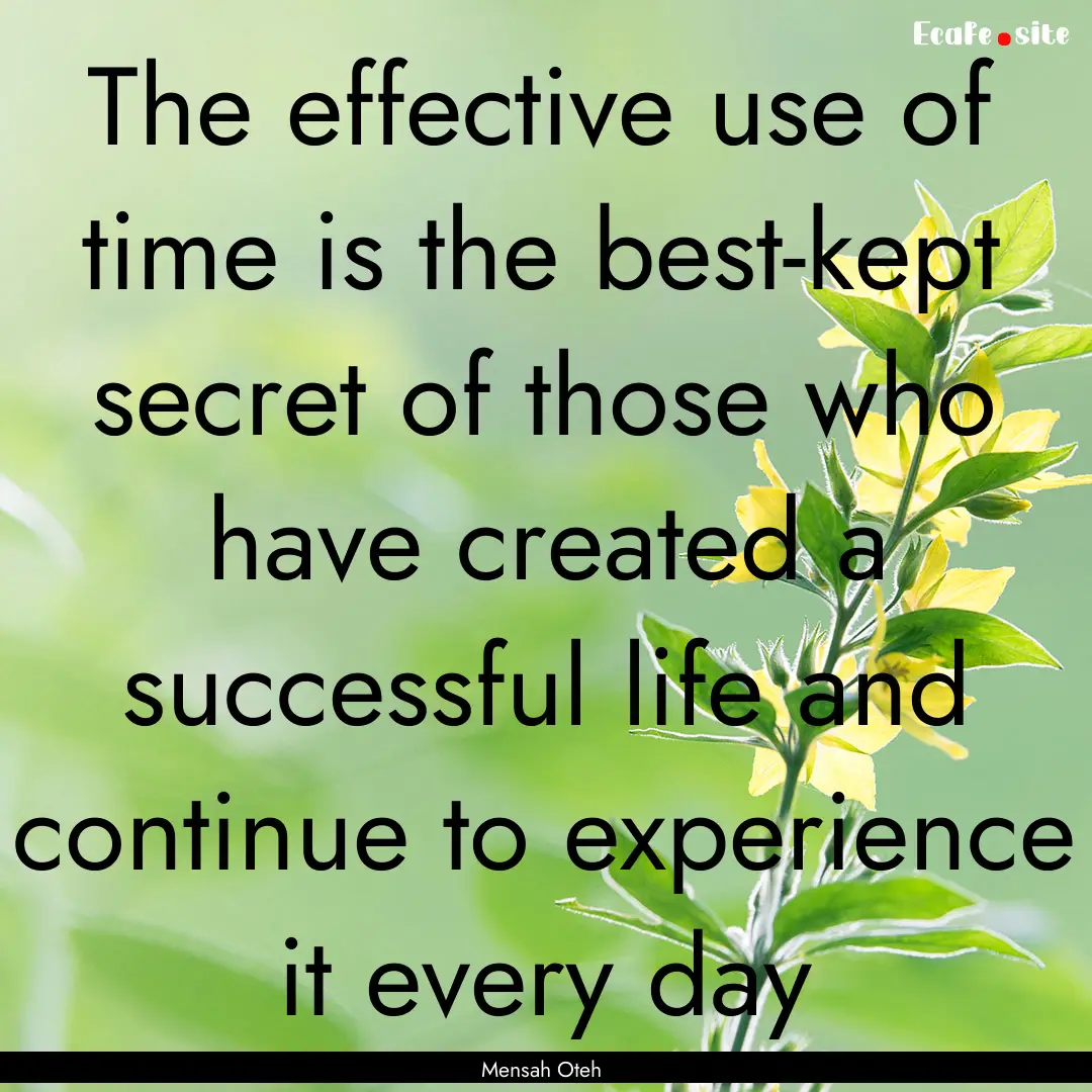 The effective use of time is the best-kept.... : Quote by Mensah Oteh