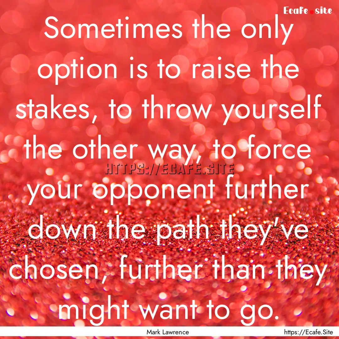 Sometimes the only option is to raise the.... : Quote by Mark Lawrence