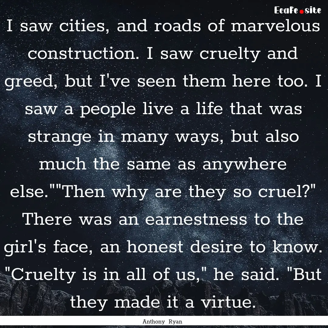 I saw cities, and roads of marvelous construction..... : Quote by Anthony Ryan