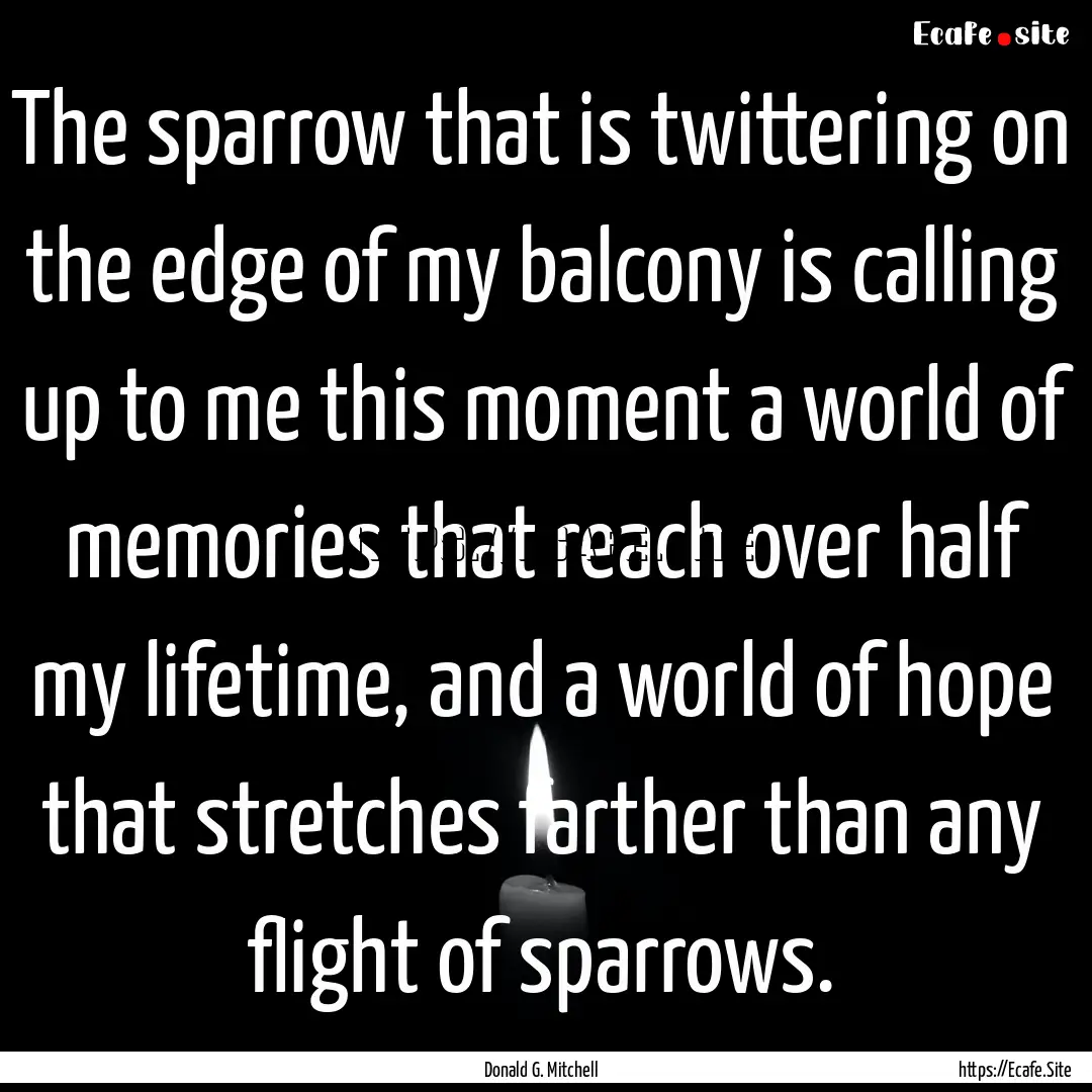 The sparrow that is twittering on the edge.... : Quote by Donald G. Mitchell