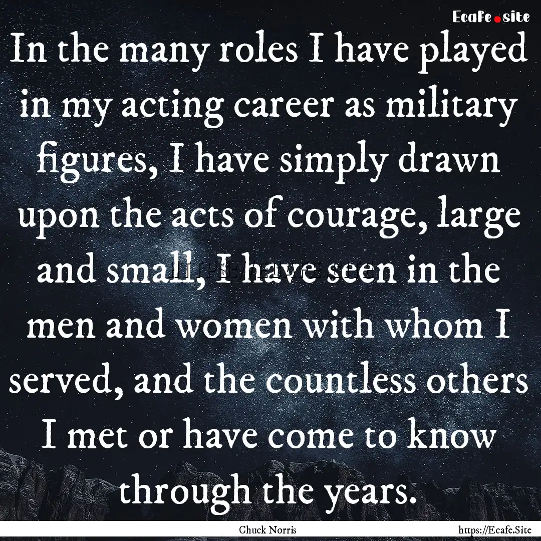 In the many roles I have played in my acting.... : Quote by Chuck Norris