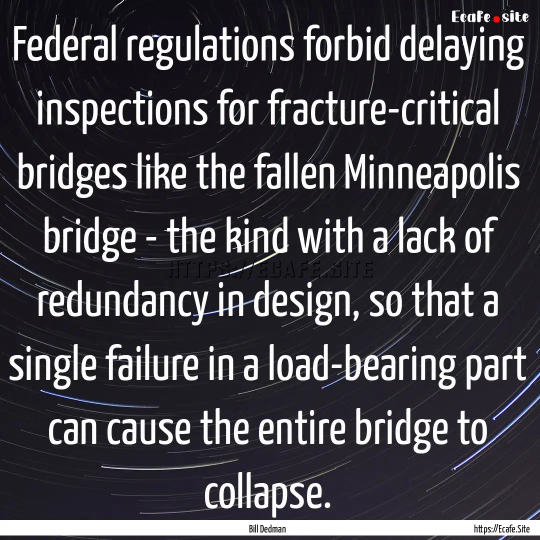 Federal regulations forbid delaying inspections.... : Quote by Bill Dedman