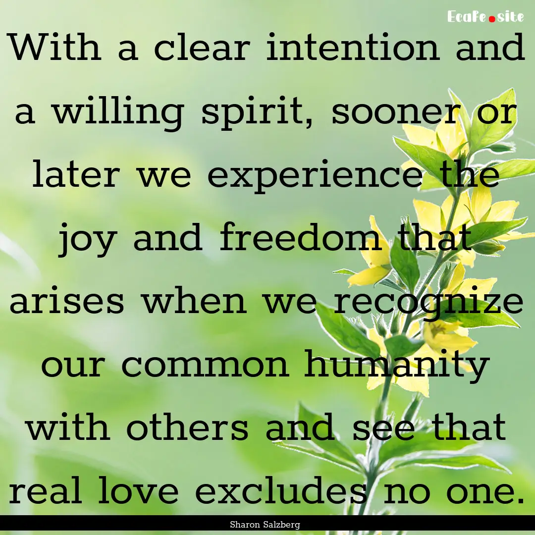 With a clear intention and a willing spirit,.... : Quote by Sharon Salzberg