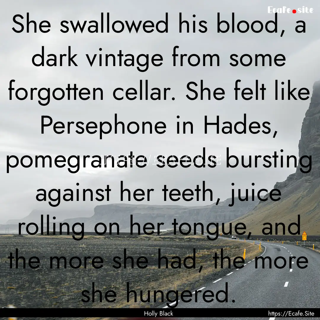 She swallowed his blood, a dark vintage from.... : Quote by Holly Black