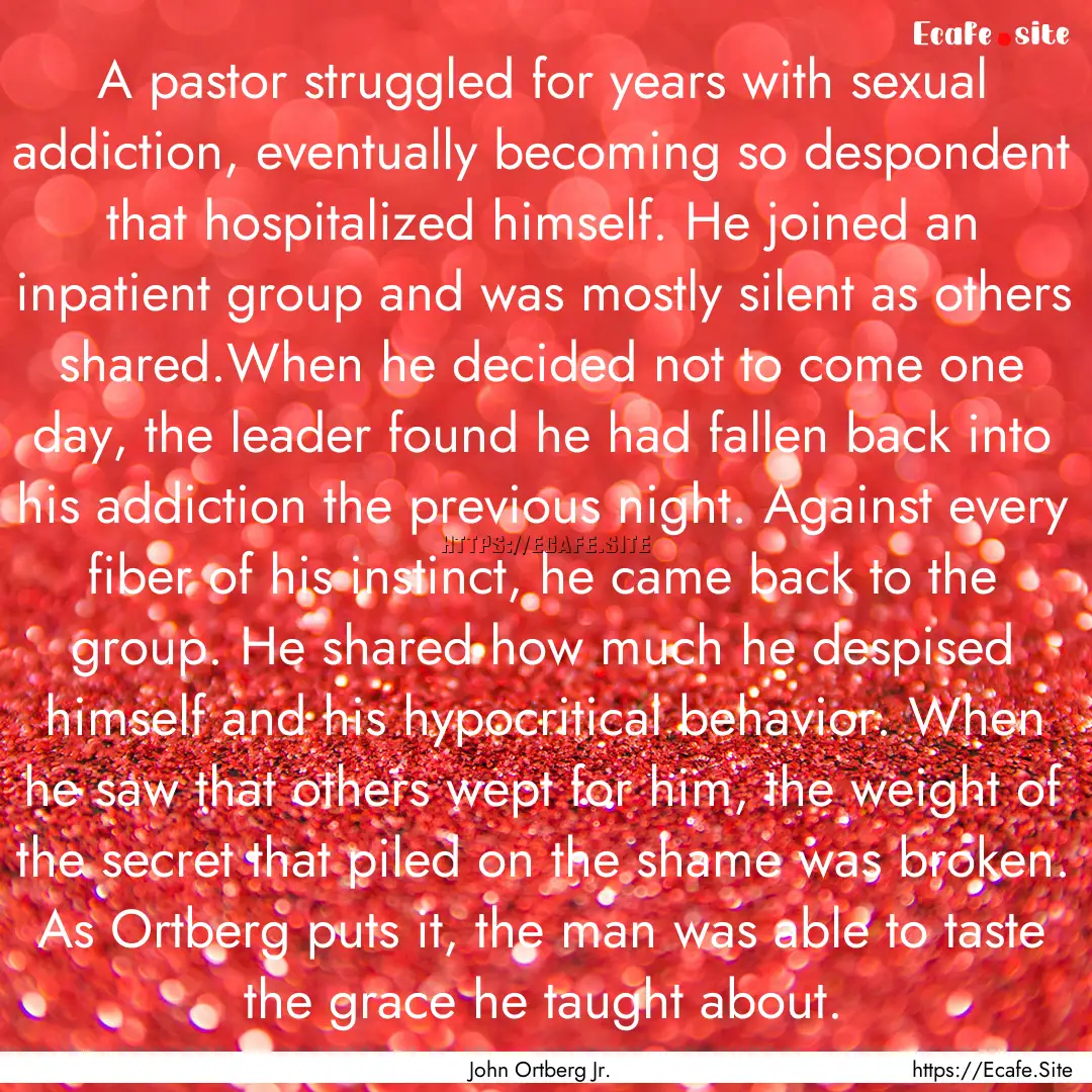 A pastor struggled for years with sexual.... : Quote by John Ortberg Jr.