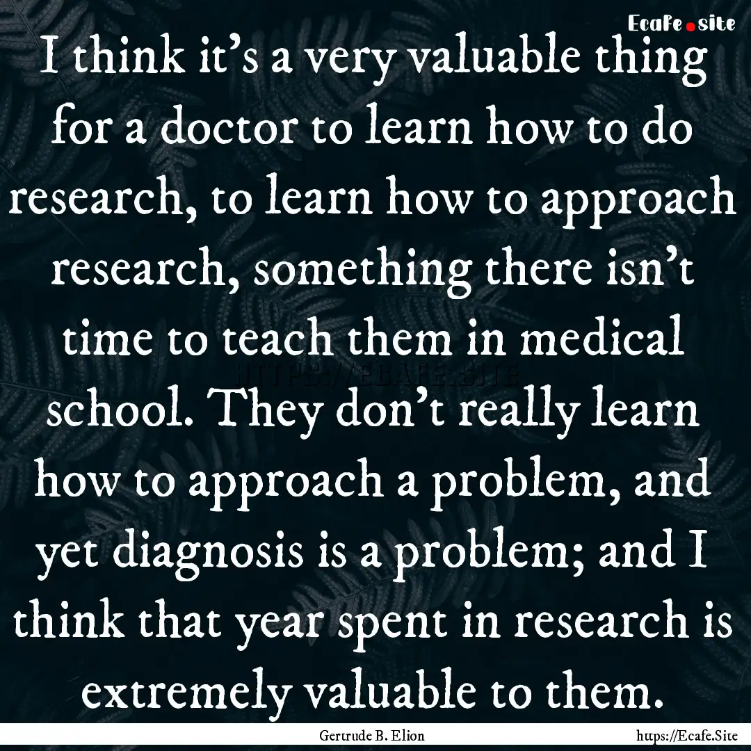 I think it's a very valuable thing for a.... : Quote by Gertrude B. Elion