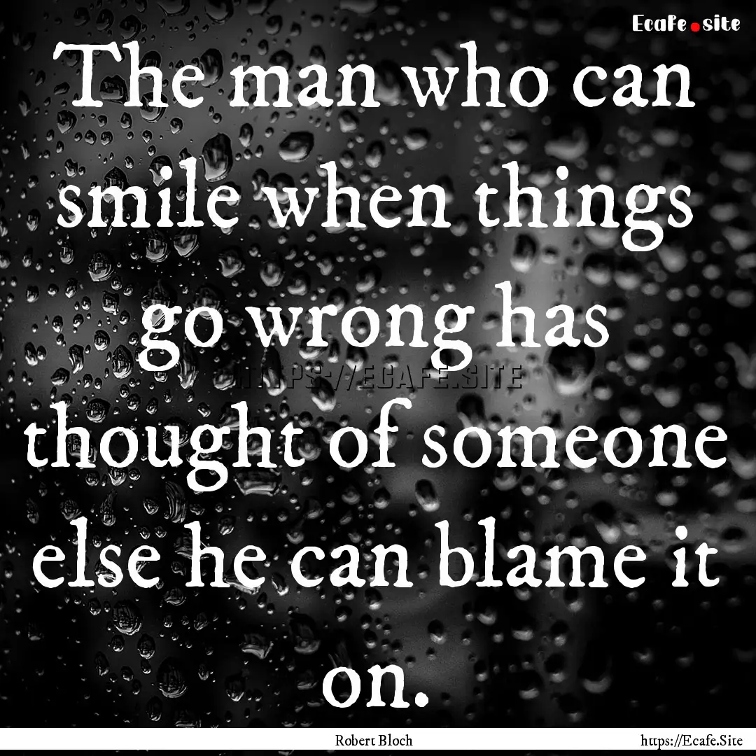 The man who can smile when things go wrong.... : Quote by Robert Bloch