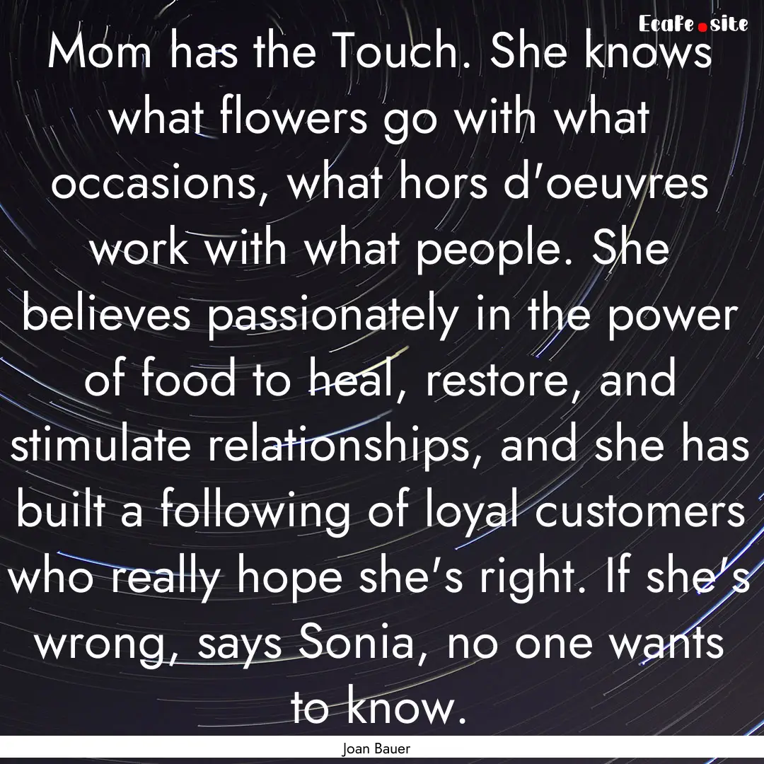 Mom has the Touch. She knows what flowers.... : Quote by Joan Bauer