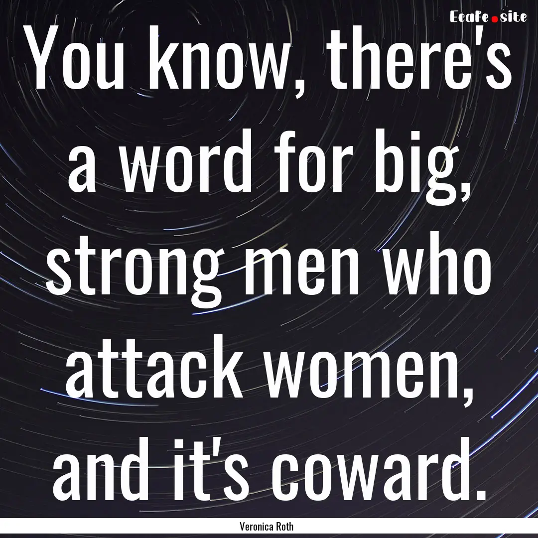 You know, there's a word for big, strong.... : Quote by Veronica Roth