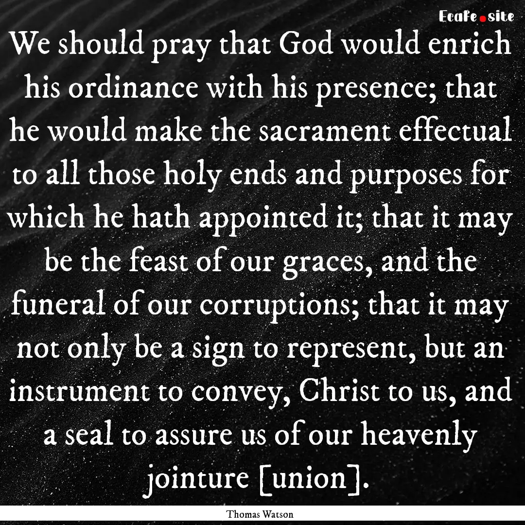 We should pray that God would enrich his.... : Quote by Thomas Watson