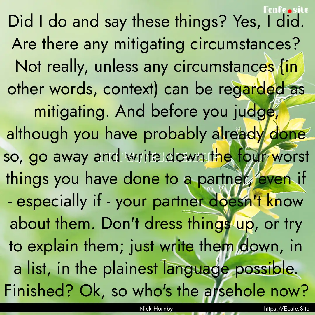 Did I do and say these things? Yes, I did..... : Quote by Nick Hornby