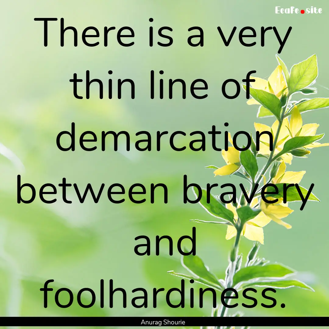 There is a very thin line of demarcation.... : Quote by Anurag Shourie