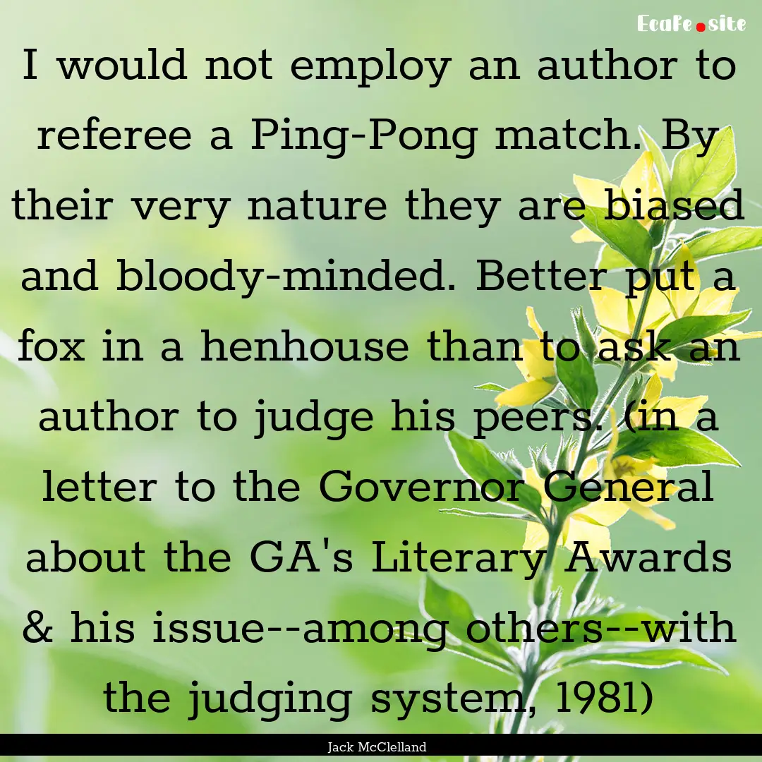 I would not employ an author to referee a.... : Quote by Jack McClelland