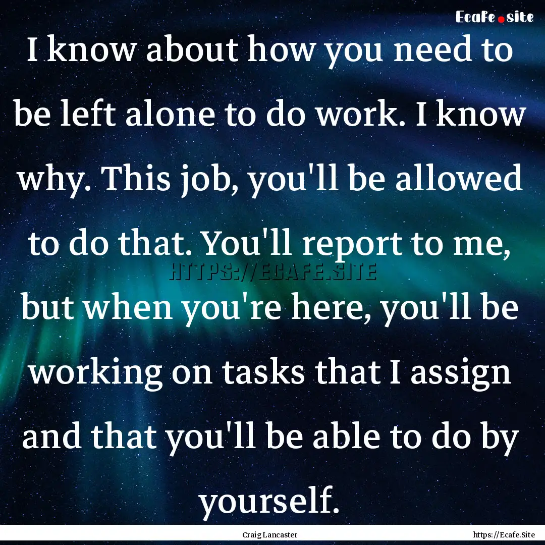 I know about how you need to be left alone.... : Quote by Craig Lancaster