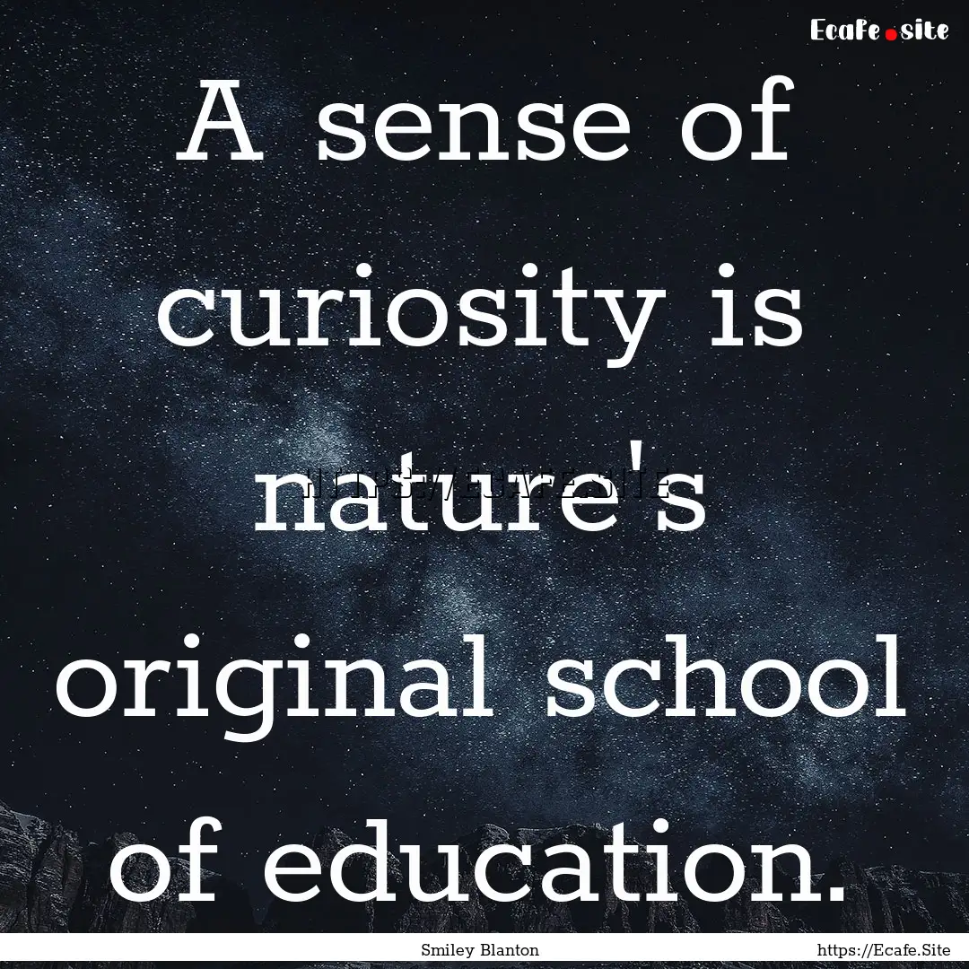 A sense of curiosity is nature's original.... : Quote by Smiley Blanton