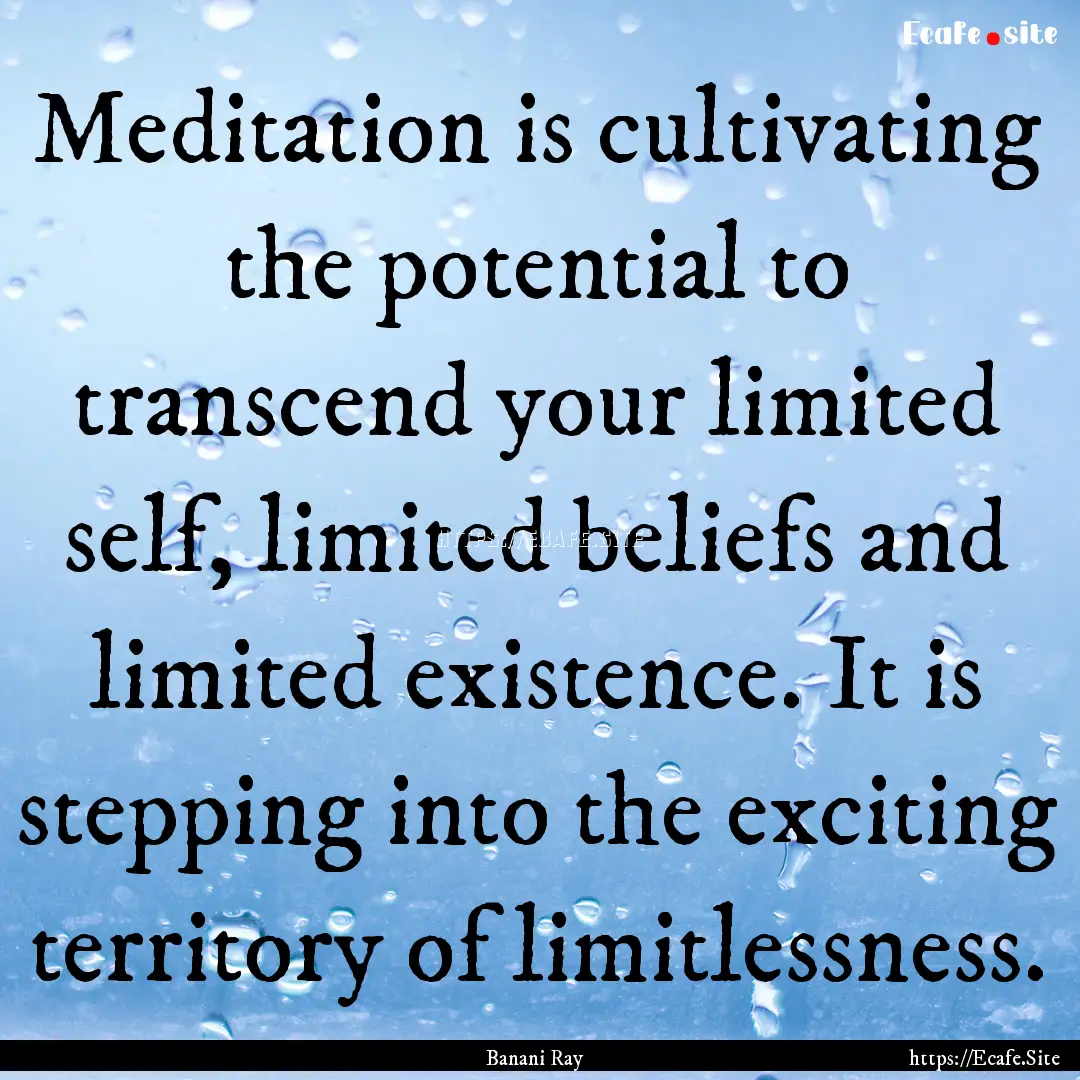 Meditation is cultivating the potential to.... : Quote by Banani Ray