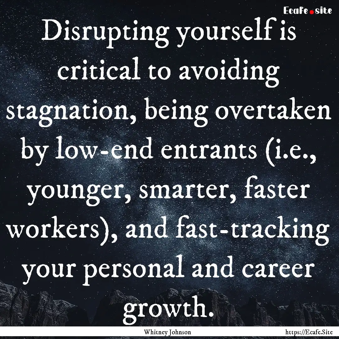 Disrupting yourself is critical to avoiding.... : Quote by Whitney Johnson