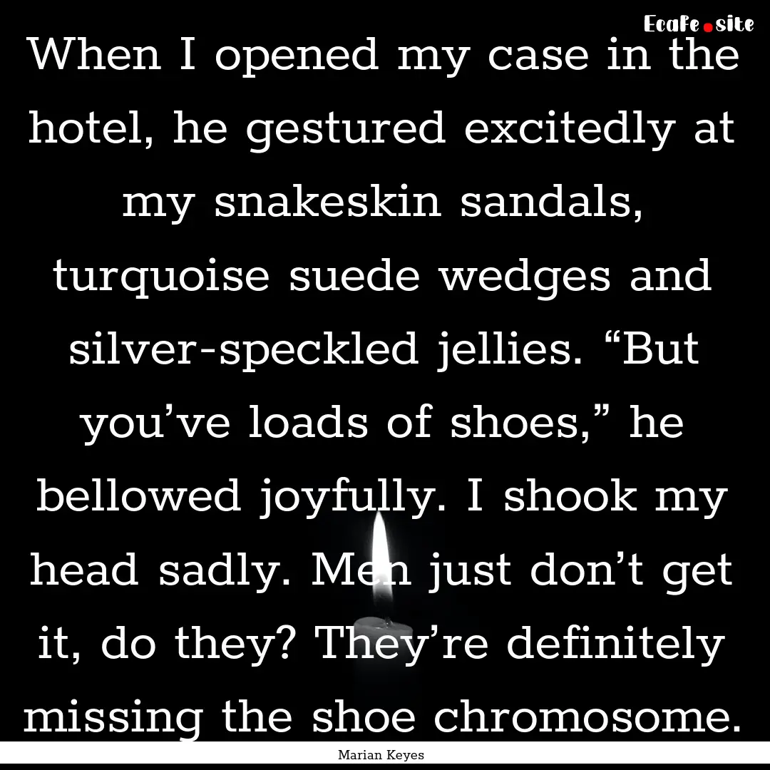 When I opened my case in the hotel, he gestured.... : Quote by Marian Keyes