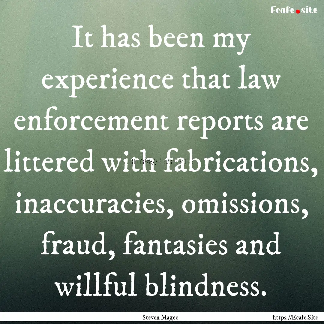 It has been my experience that law enforcement.... : Quote by Steven Magee