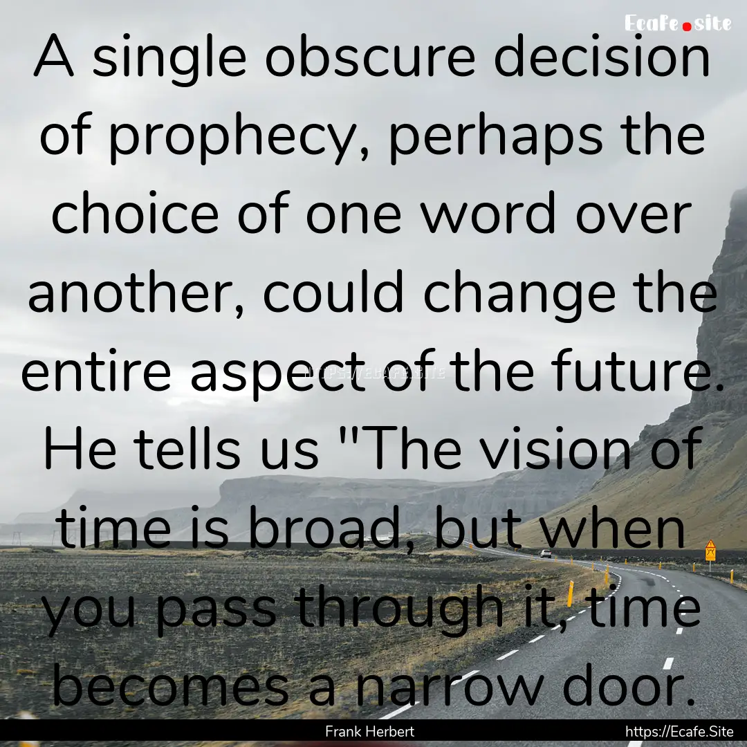 A single obscure decision of prophecy, perhaps.... : Quote by Frank Herbert