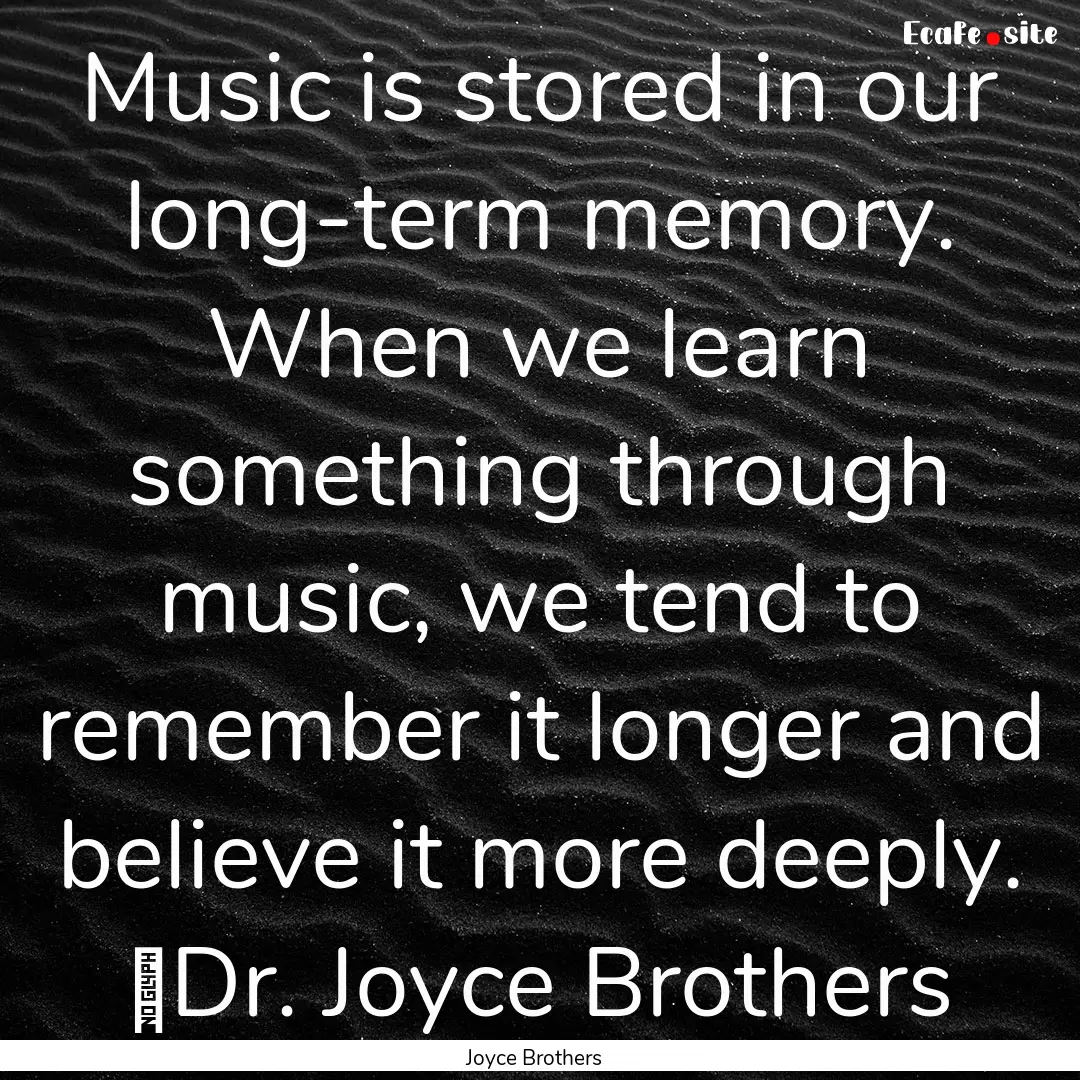 Music is stored in our long-term memory..... : Quote by Joyce Brothers