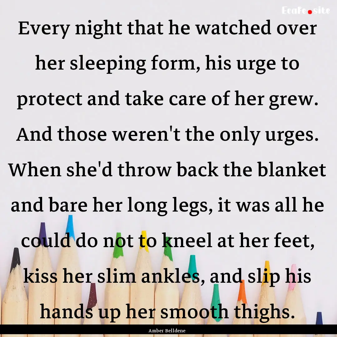 Every night that he watched over her sleeping.... : Quote by Amber Belldene