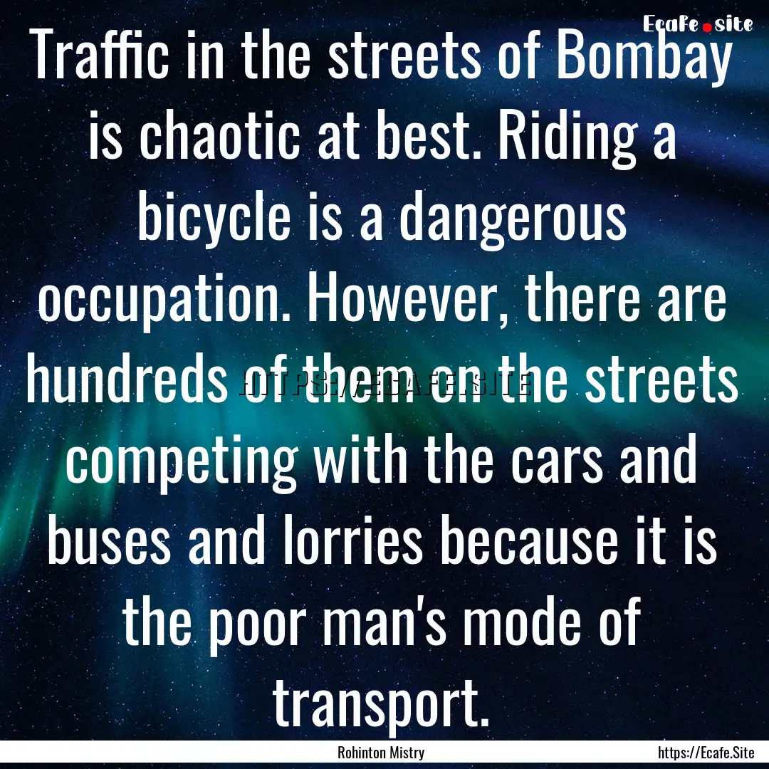 Traffic in the streets of Bombay is chaotic.... : Quote by Rohinton Mistry