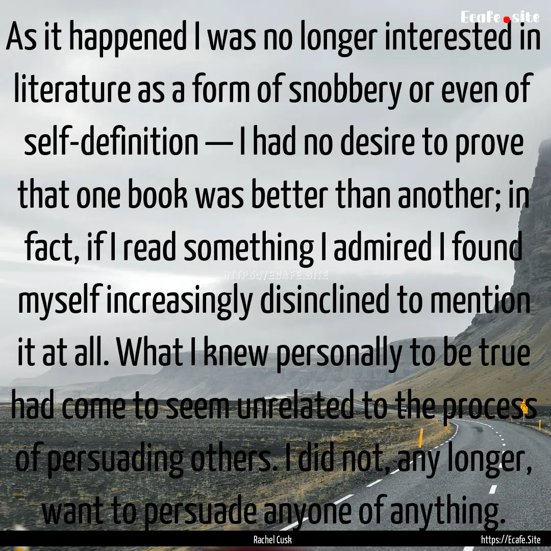 As it happened I was no longer interested.... : Quote by Rachel Cusk