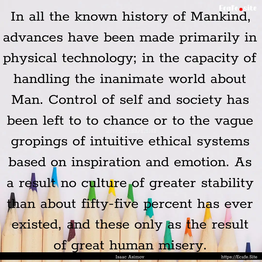 In all the known history of Mankind, advances.... : Quote by Isaac Asimov