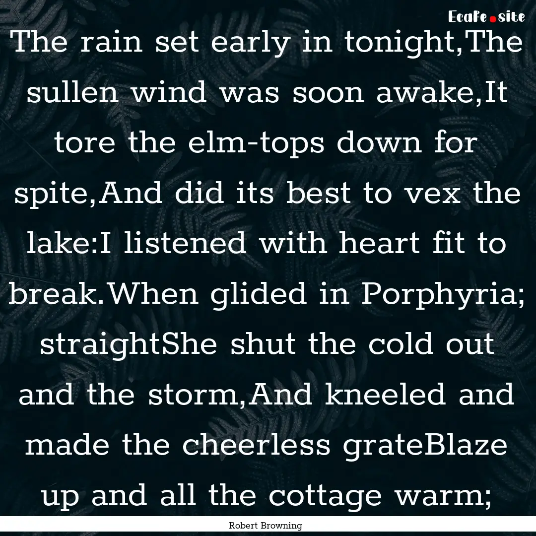 The rain set early in tonight,The sullen.... : Quote by Robert Browning