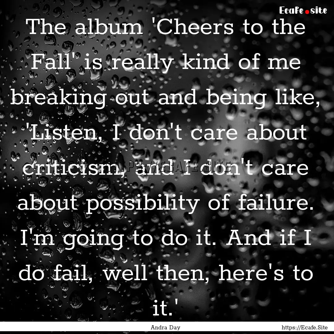 The album 'Cheers to the Fall' is really.... : Quote by Andra Day