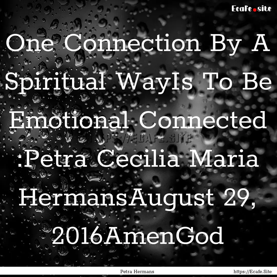 One Connection By A Spiritual WayIs To Be.... : Quote by Petra Hermans