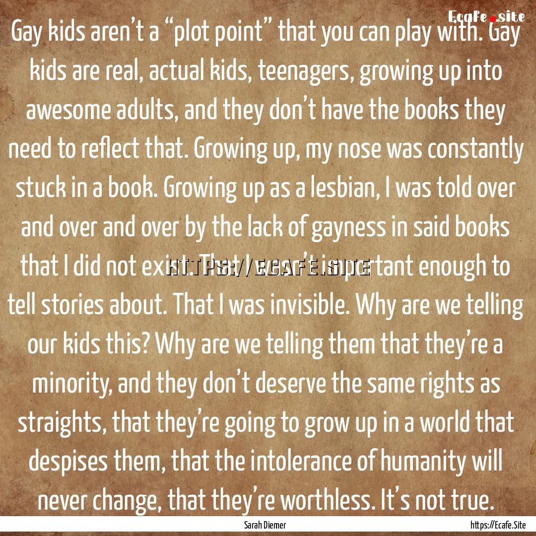 Gay kids aren’t a “plot point” that.... : Quote by Sarah Diemer