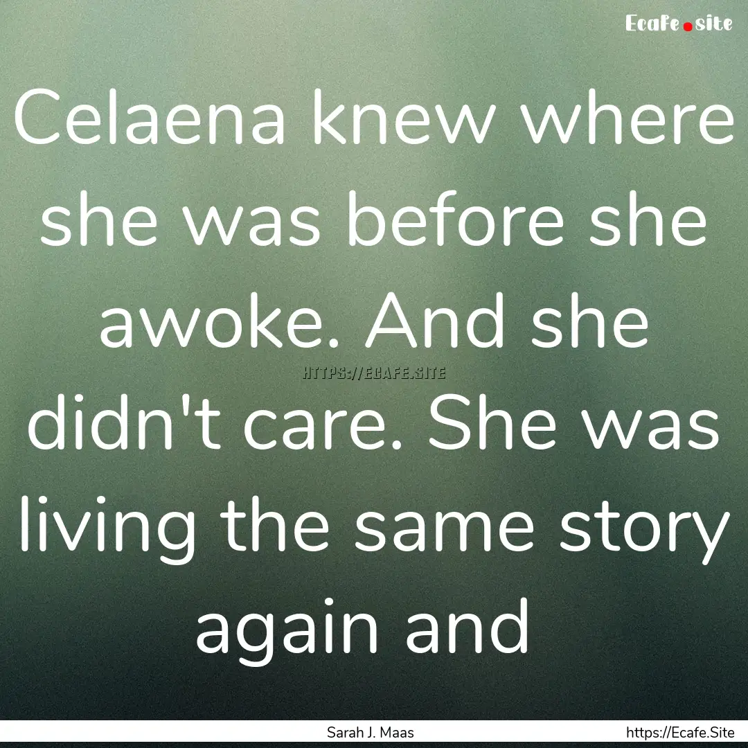 Celaena knew where she was before she awoke..... : Quote by Sarah J. Maas