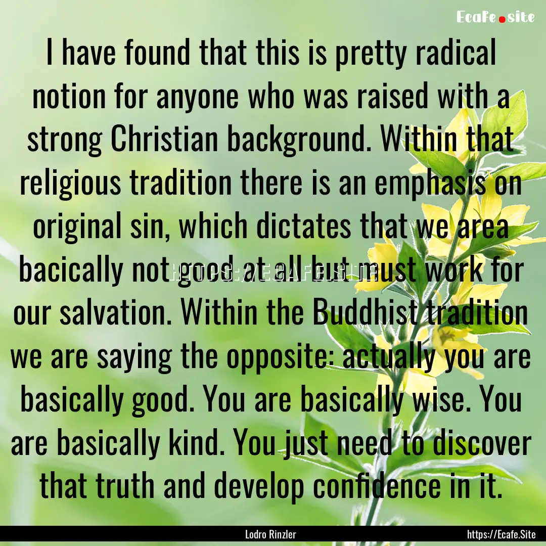 I have found that this is pretty radical.... : Quote by Lodro Rinzler