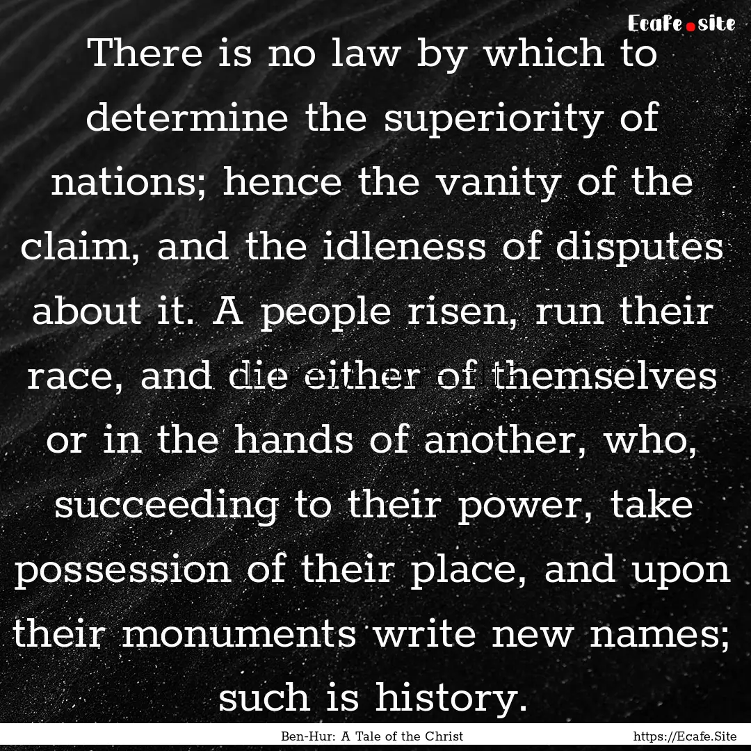 There is no law by which to determine the.... : Quote by Ben-Hur: A Tale of the Christ