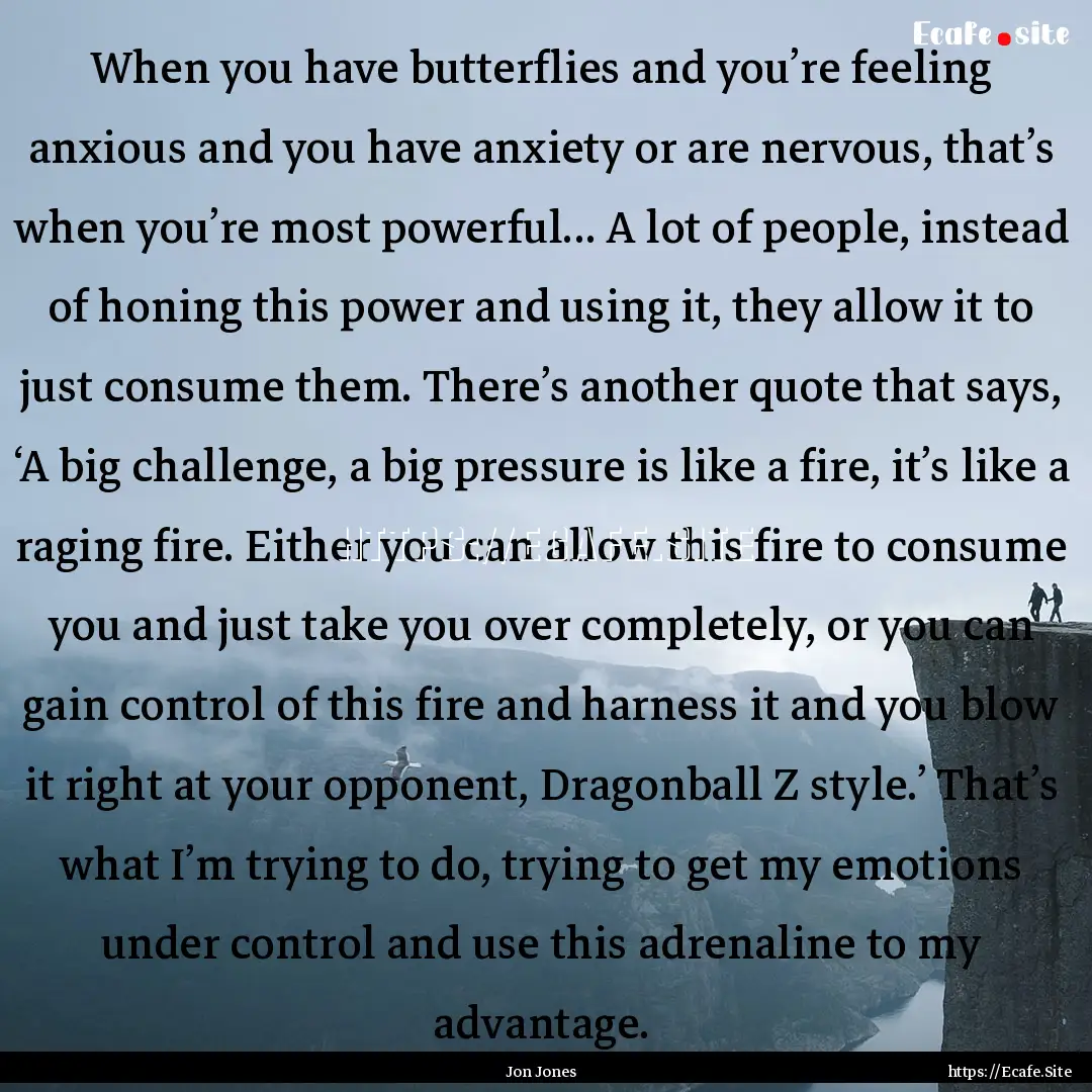 When you have butterflies and you’re feeling.... : Quote by Jon Jones