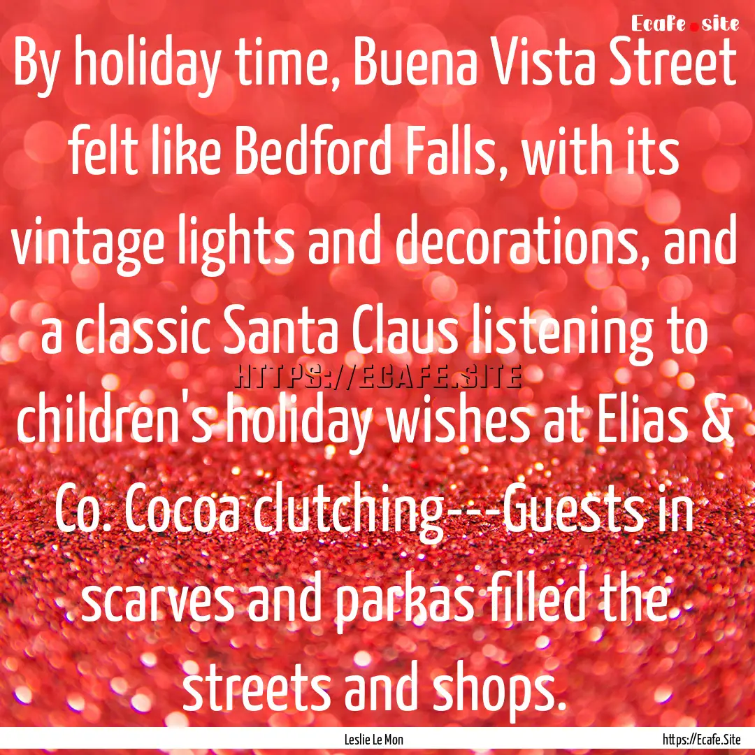 By holiday time, Buena Vista Street felt.... : Quote by Leslie Le Mon