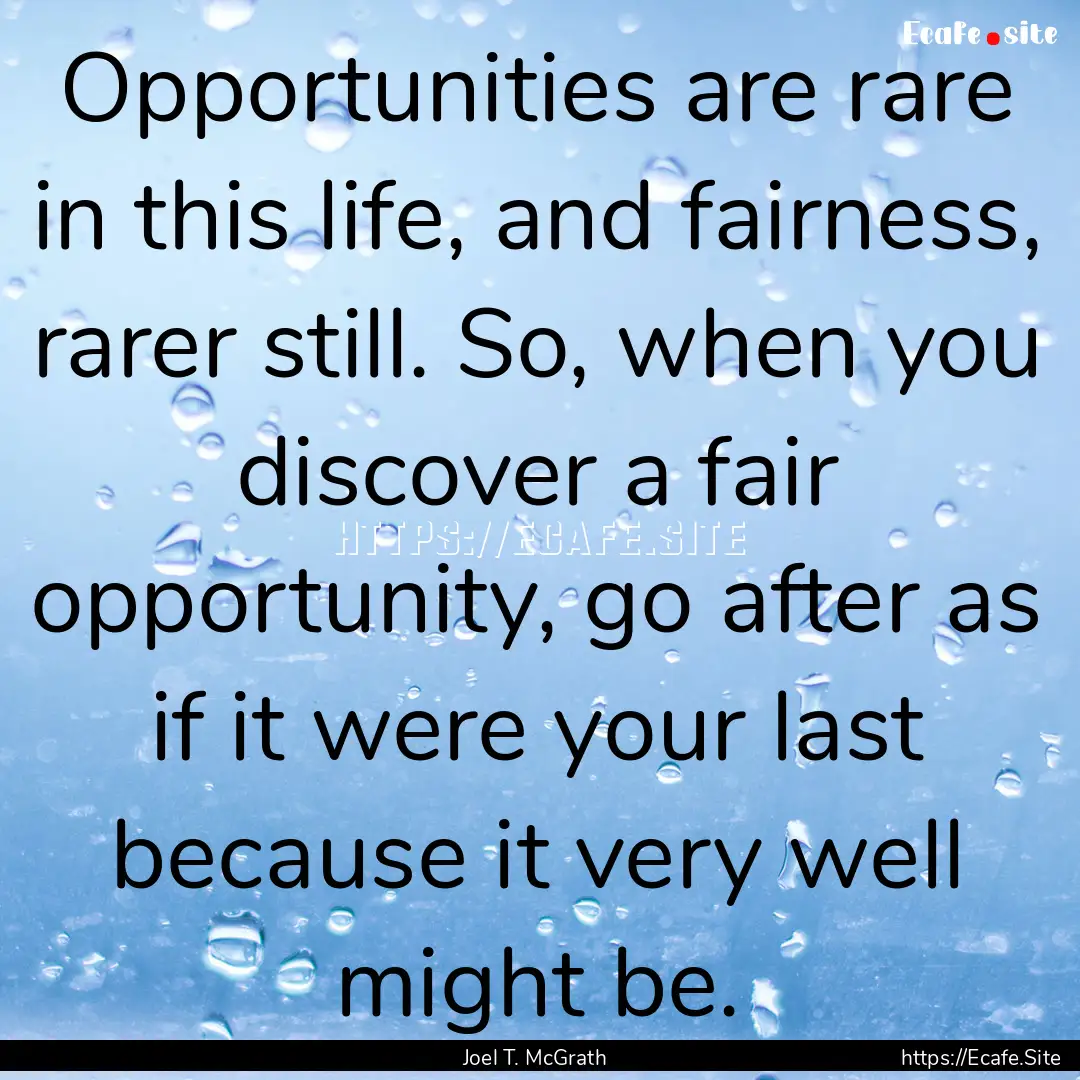 Opportunities are rare in this life, and.... : Quote by Joel T. McGrath